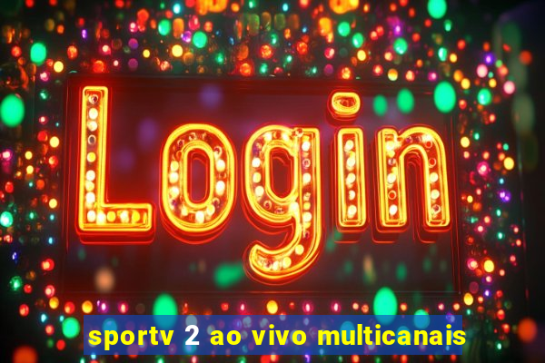 sportv 2 ao vivo multicanais